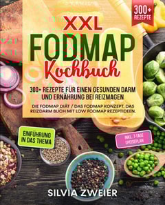 XXL FODMAP Kochbuch – 300+ Rezepte für einen gesunden Darm und Ernährung bei Reizmagen
