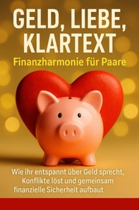 Geld, Liebe, Klartext: Finanzharmonie fur Paare