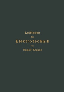 Kurzer Leitfaden der Elektrotechnik für Unterricht und Praxis in allgemein verständlicher Darstellung