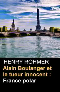 Alain Boulanger et le tueur innocent : France polar