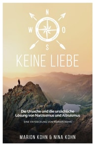 KEINE LIEBE, Die Ursache und die ursächliche Lösung  von Narzissmus und Altruismus