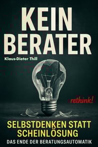 Kein Berater: Selbstdenken statt Scheinlösung