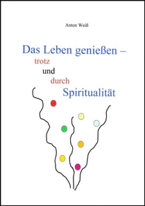 Das Leben genießen - trotz und durch Spiritualität