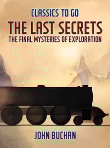 Last Secrets The Final Mysteries of Exploration