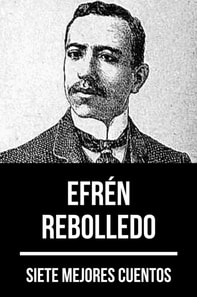 7 mejores cuentos de Efrén Rebolledo