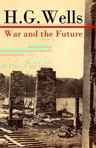 War and the Future (The original unabridged edition)