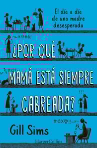 ¿Por qué mamá está siempre cabreada?