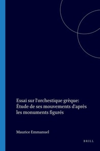Essai sur l'orchestique greque: Etude de ses mouvements d'apres les monuments figures