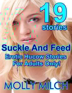 Suckle And Feed 19 Erotic Hucow Stories For Adults Only!