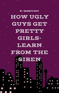 How Ugly Guys Get Pretty Women - Learn from the Siren