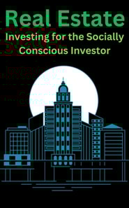 Real Estate &quote;Investing for the Socially Conscious Investor&quote;