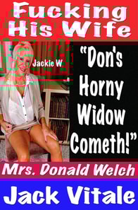 Fucking His Wife &quote;Don's Horny  Widow Cometh!&quote; Mrs. Donald Welch