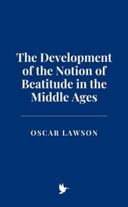 Development of the Notion of Beatitude in the Middle Ages