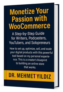Monetize Your Passion with WooCommerce: A Step-by-Step Guide for Writers, Podcasters, YouTubers, and Solopreneurs