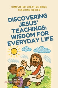 Discovering Jesus' Teachings: Wisdom for Everyday Life