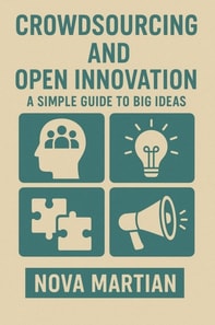 Crowdsourcing and Open Innovation: A Simple Guide to Big Ideas