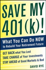 Save My 401(k)!: What You Can Do Now to Rebuild Your Retirement Future