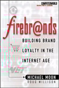 Firebrands: Building Brand Loyalty in the Internet Age