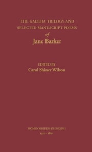 Galesia Trilogy and Selected Manuscript Poems of Jane Barker
