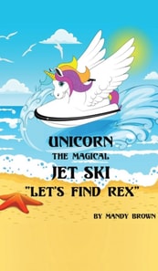 Unicorn the Magical Jet Ski - &quote;Lets Find Rex&quote;!