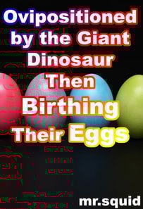 Ovipositioned by The Giant Dinosaur Then Birthing Their Eggs