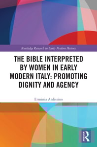 Bible Interpreted by Women in Early Modern Italy: Promoting Dignity and Agency
