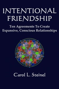 Intentional Friendship: Ten Agreements to Create Expansive, Conscious Relationships