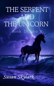 Serpent and the Unicorn: Book IV and V