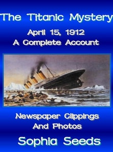 Titanic Mystery: A Complete Account with Newspaper Clippings, Descriptions, Photos