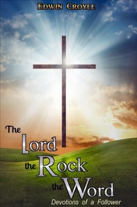 Lord, the Rock, the Word    Devotions of a Follower