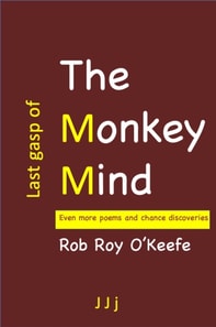 Last Gasp of the Monkey Mind: Even More Poems and Chance Discoveries
