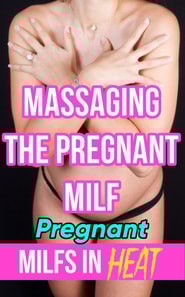 Massaging the Pregnant MILF