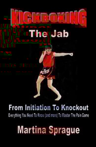 Kickboxing: The Jab: From Initiation To Knockout