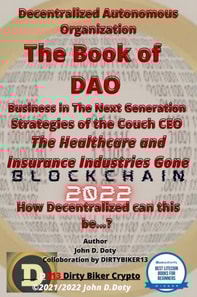 Decentralized Autonomous Organization The Book of DAO Business in the Next Generation Strategies of the Couch CEO The Healthcare and Insurance Industries Gone Blockchain 2022