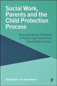 Social Work, Parents and the Child Protection Process