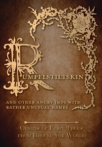 Rumpelstiltskin - And Other Angry Imps with Rather Unusual Names (Origins of Fairy Tales from Around the World)