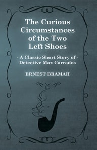 Curious Circumstances of the Two Left Shoes (A Classic Short Story of Detective Max Carrados)