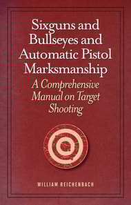 Sixguns and Bullseyes and Automatic Pistol Marksmanship