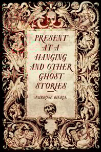 Present at a Hanging and Other Ghost Stories