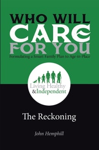 Who Will Care for You in Your Time of Need . . . Formulating a Smart Family Plan to Age-In-Place