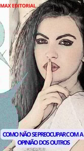 Como Não se Preocupar Com a Opinião dos Outros 