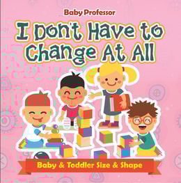 I Don't Have to Change At All | Baby & Toddler Size & Shape
