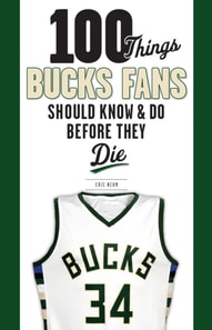 100 Things Bucks Fans Should Know & Do Before They Die