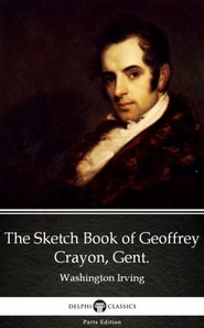 Sketch Book of Geoffrey Crayon, Gent. by Washington Irving - Delphi Classics (Illustrated)