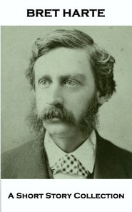 Bret Harte - A Short Story Collection