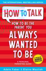 How to Be the Parent You Always Wanted to Be