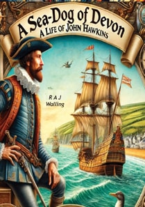 Sea-Dog of Devon: A Life of Sir John Hawkins, English Naval Commander, Privateer and Slaver of the 16th Century