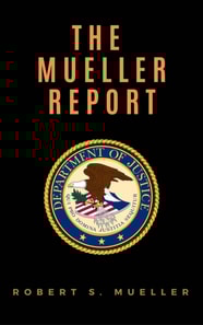 The Mueller Report: Report on the Investigation into Russian Interference in the 2016 Presidential Election