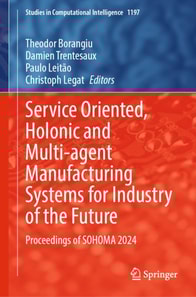 Service Oriented, Holonic and Multi-agent Manufacturing Systems for Industry of the Future