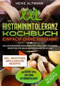 XXL Histaminintoleranz Kochbuch – Einfach ohne Histamin!
